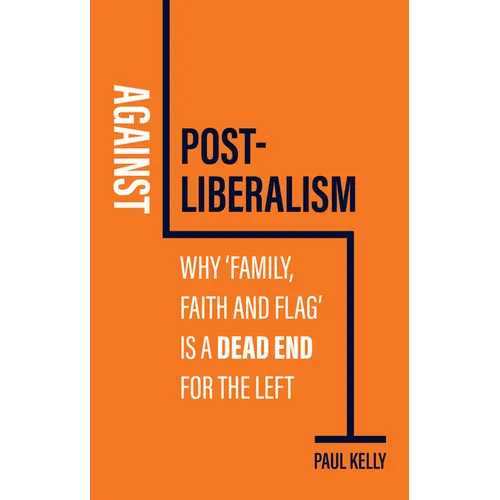 Against Post-Liberalism: Why 'Family, Faith and Flag' Is a Dead End for the Left
