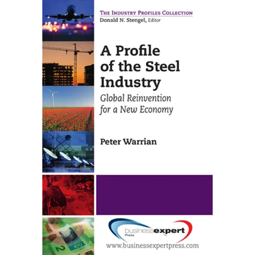 A Profile of the Steel Industry: Global Reinvention for a New Economy