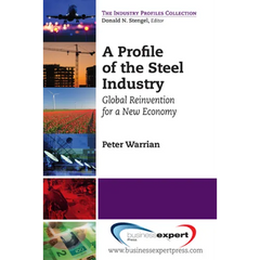 A Profile of the Steel Industry: Global Reinvention for a New Economy