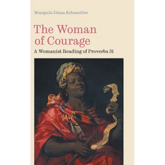 The Woman of Courage: A Womanist Reading of Proverbs 31