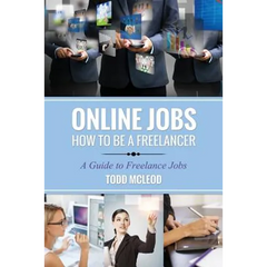 Online Jobs: How to Be a Freelancer a Guide to Freelance Jobs