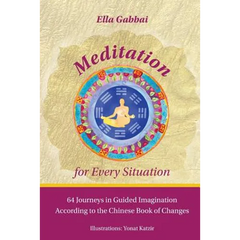 Meditation for Every Situation: 64 Journeys in Guided Imagination According to the Chinese Book of Changes
