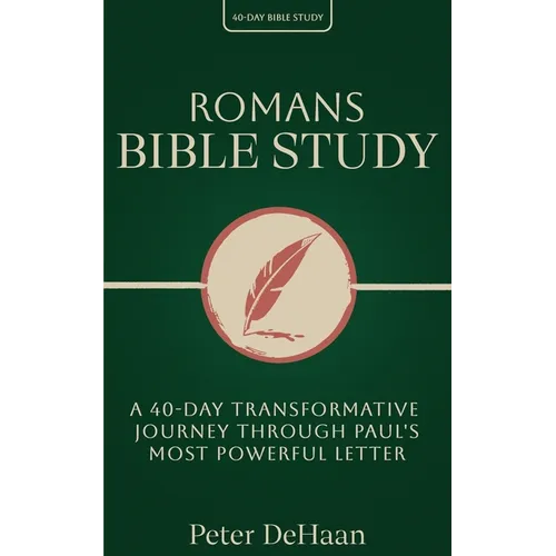 Romans Bible Study: A 40-Day Transformative Journey Through Paul's Most Powerful Letter