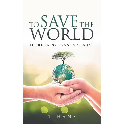 To Save The World -- There Is No "Santa Claus"