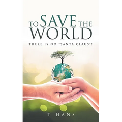 To Save The World -- There Is No "Santa Claus"