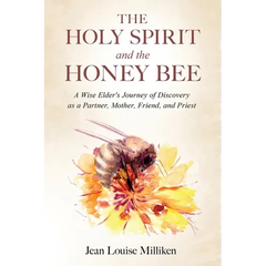 The Holy Spirit and the Honey Bee: A Wise Elder's Journey of Discovery as a Partner, Mother, and Priest