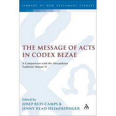 The Message of Acts in Codex Bezae: A Comparison with the Alexandrian Tradition, Volume II