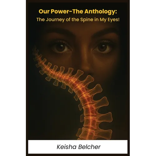 Our Power - The Anthology: The Journey of the Spine in My Eyes!