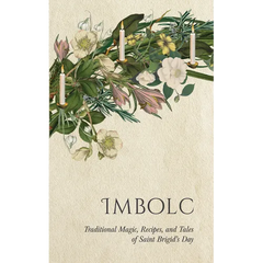 Imbolc: Traditional Magic, Recipes, and Tales of Saint Brigid's Day