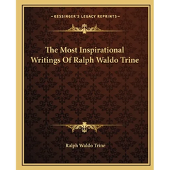 The Most Inspirational Writings Of Ralph Waldo Trine