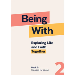 Being With Book 2 Courses For Living: Exploring life and faith together