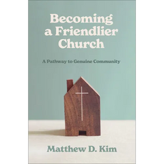 Becoming a Friendlier Church: A Pathway to Genuine Community