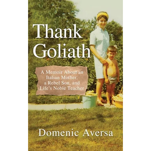 Thank Goliath: A Memoir About an Italian Mother, a Rebel Son, and Life's Noble Teacher