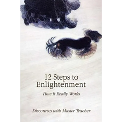 12 Steps to Enlightenment: How It Really Works