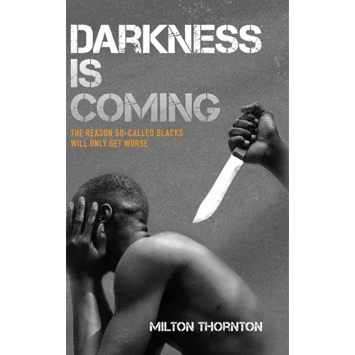Darkness is Coming: The reason so-called blacks will only get worse