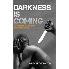 Darkness is Coming: The reason so-called blacks will only get worse