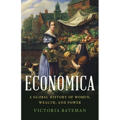 Economica: A Global History of Women, Wealth, and Power