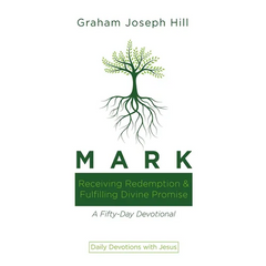 Mark: Receiving Redemption and Fulfilling Divine Promise: A Fifty-Day Devotional