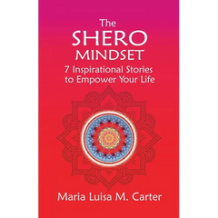 The SHEro Mindset: 7 Inspirational Stories to Empower Your Life