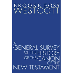 A General Survey of the History of the Canon of the New Testament