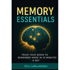 Memory Essentials: How to Improve Memory, Concentration, and Mental Clarity with Simple Daily Exercises
