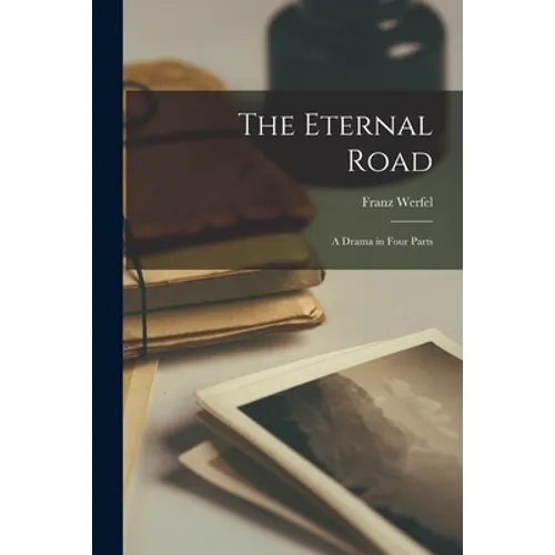 The Eternal Road; a Drama in Four Parts
