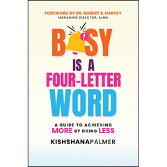 Busy Is a Four-Letter Word: A Guide to Achieving More by Doing Less
