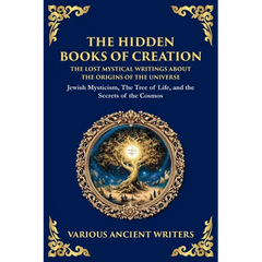 The Hidden Books of Creation - The Lost Mystical Writings About the Origins of the Universe: Jewish Mysticism, The Tree of Life, and the Secrets of th