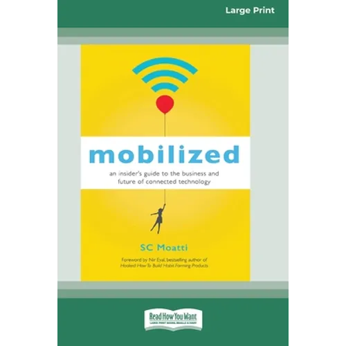 Mobilized: An Insider's Guide to the Business and Future of Connected Technology [16 Pt Large Print Edition]