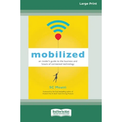 Mobilized: An Insider's Guide to the Business and Future of Connected Technology [16 Pt Large Print Edition]