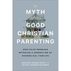 The Myth of Good Christian Parenting: How False Promises Betrayed a Generation of Evangelical Families