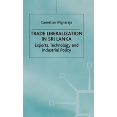 Trade Liberalisation in Sri Lanka: Exports, Technology and Industrial Policy