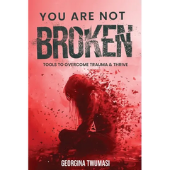 You Are Not Broken: Tools to Overcome Trauma & Thrive