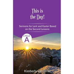 This is the Day!: Sermons for Lent and Easter based on the Second Lessons for Cycle A