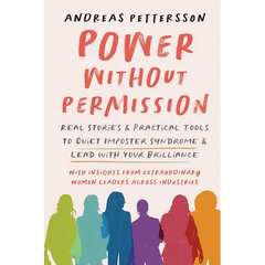 Power Without Permission: Real Stories & Practical Tools to Quiet Imposter Syndrome and Lead with Your Brilliance
