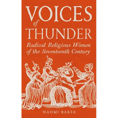 Voices of Thunder: Radical Religious Women of the Seventeenth Century