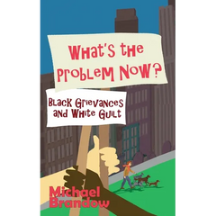 What's the Problem Now?: Black Grievances and White Guilt
