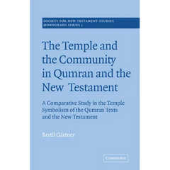 The Temple and the Community in Qumran and the New Testament: A Comparative Study in the Temple Symbolism of the Qumran Texts and the New Testament