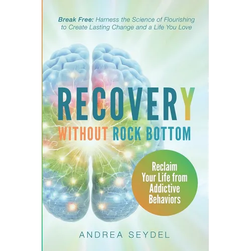 Recovery Without Rock Bottom: Reclaim Your Life from Addictive Behaviors