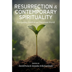 Resurrection and Contemporary Spirituality: Navigating Faith in an Uncertain World