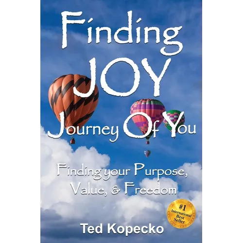 Finding JOY: The Journey of You: Finding Your Purpose, Value, & Freedom