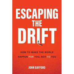 Escaping the Drift: How to Make the World Happen for You, Not to You