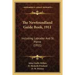 The Newfoundland Guide Book, 1911: Including Labrador And St. Pierre (1911)