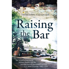 Raising the Bar: The School of Advanced Military Studies and the Introduction of Operational Art Into U.S. Army Doctrine, 1983-1994