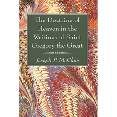 The Doctrine of Heaven in the Writings of Saint Gregory the Great