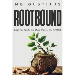 Rootbound: Break Free from Feeling Stuck. It's Your Time to Thrive