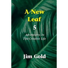 A New Leaf 5: Adventures In The Creative Life