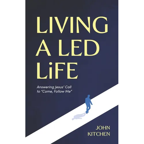 Living a Led Life: Answering Jesus' Call to "Come, Follow Me"