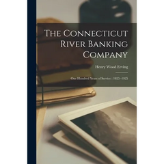 The Connecticut River Banking Company: One Hundred Years of Service: 1825 -1925
