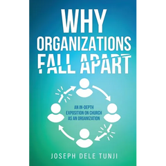 Why Organizations Fall Apart: An In-Depth Exposition on Church as an Organization